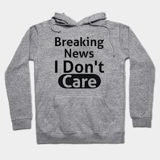 Breaking News I Don't Care Sassy Hoodie